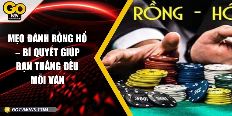 Mẹo đánh rồng hổ – Bí quyết giúp bạn thắng đều mỗi ván