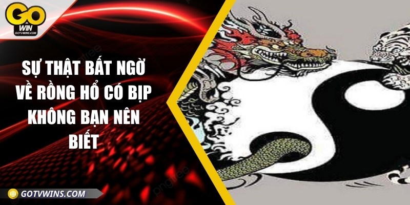 Sự thật bất ngờ về rồng hổ có bịp không bạn nên biết