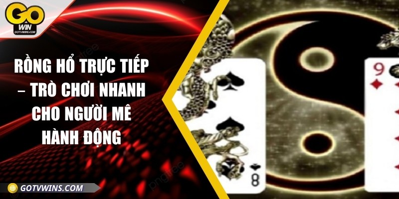 Rồng hổ trực tiếp – Trò chơi nhanh cho người mê hành động