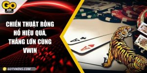 Chiến thuật rồng hổ hiệu quả, thắng lớn cùng Vwin