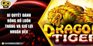 Bí quyết đánh rồng hổ luôn thắng và giữ lợi nhuận đều