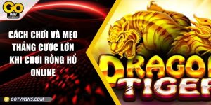 Cách chơi và mẹo thắng cược lớn khi chơi rồng hổ online